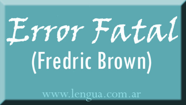 Error fatal - Fredric Brown